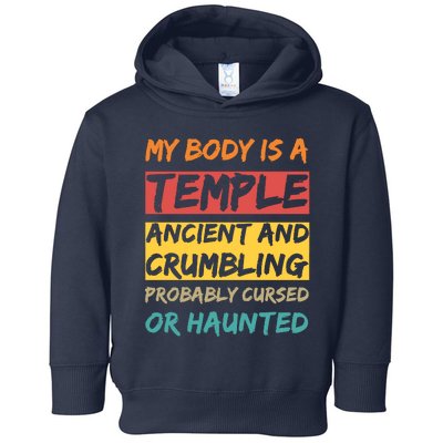 My Body Is A Temple. Ancient And Crumbling And Probably Cursed Or Haunted Toddler Hoodie