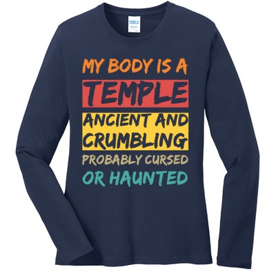 My Body Is A Temple. Ancient And Crumbling And Probably Cursed Or Haunted Ladies Long Sleeve Shirt