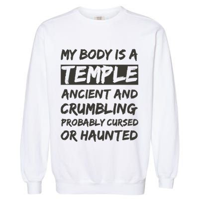 My Body Is A Temple. Ancient And Crumbling And Probably Cursed Or Haunted Garment-Dyed Sweatshirt