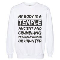 My Body Is A Temple. Ancient And Crumbling And Probably Cursed Or Haunted Garment-Dyed Sweatshirt