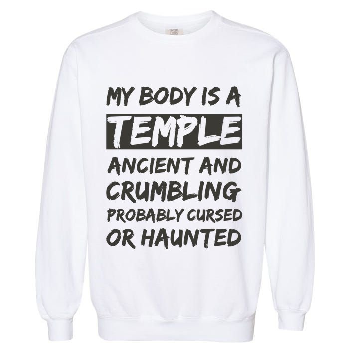 My Body Is A Temple. Ancient And Crumbling And Probably Cursed Or Haunted Garment-Dyed Sweatshirt
