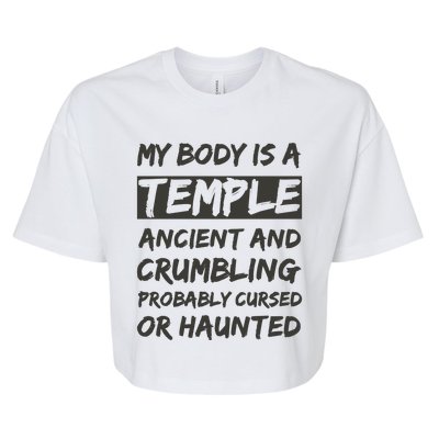 My Body Is A Temple. Ancient And Crumbling And Probably Cursed Or Haunted Bella+Canvas Jersey Crop Tee