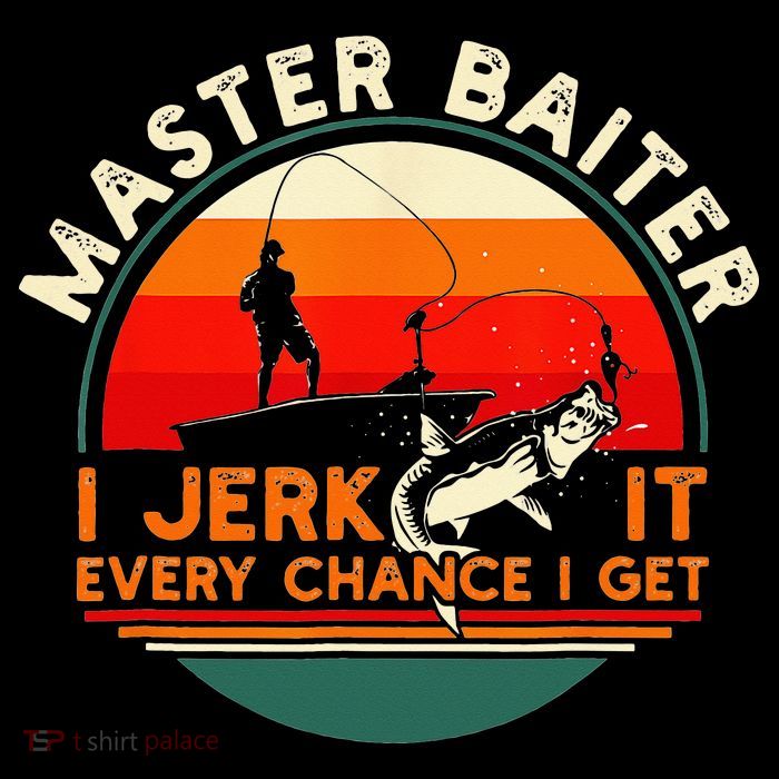 Master Baiter I’m Always Jerking My Rod For A Fishing Lovers Premium T-Shirt