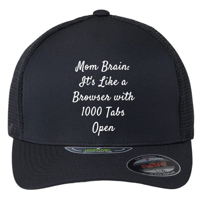 Mom Brain: ItS Like A Browser With 1000 Tabs Open Cute Gift Flexfit Unipanel Trucker Cap