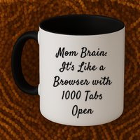 Mom Brain: ItS Like A Browser With 1000 Tabs Open Cute Gift Mug