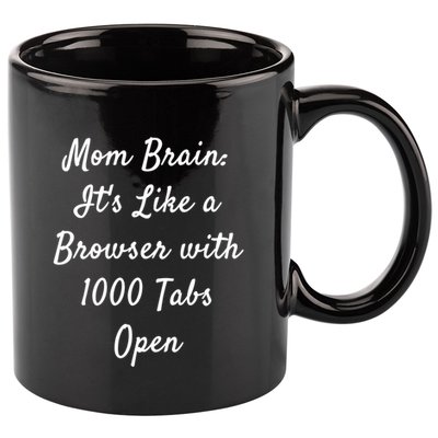 Mom Brain: ItS Like A Browser With 1000 Tabs Open Cute Gift 11oz C Handle Ceramic Mug