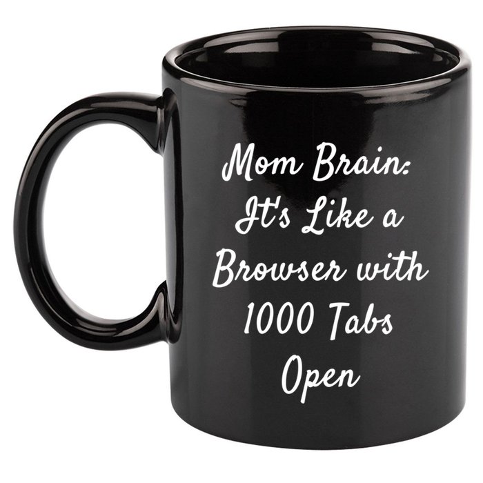 Mom Brain: ItS Like A Browser With 1000 Tabs Open Cute Gift 11oz C Handle Ceramic Mug