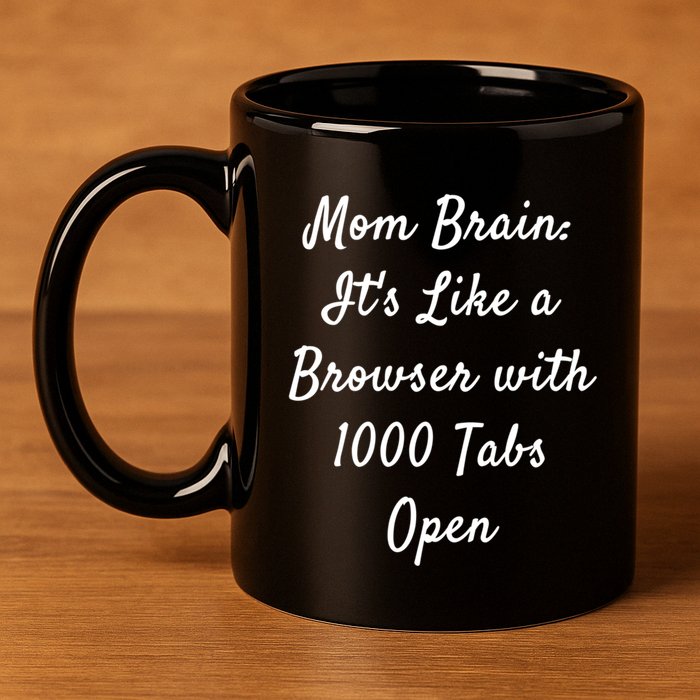 Mom Brain: ItS Like A Browser With 1000 Tabs Open Cute Gift 11oz C Handle Ceramic Mug