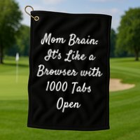 Mom Brain: ItS Like A Browser With 1000 Tabs Open Cute Gift Golf Towel