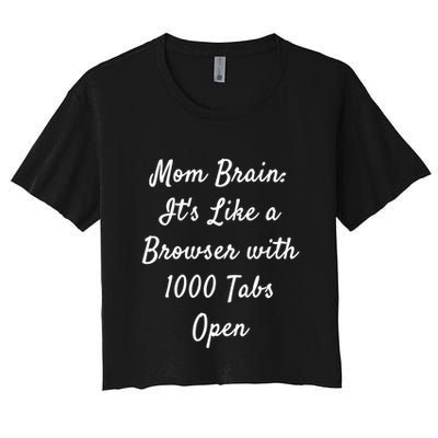 Mom Brain: ItS Like A Browser With 1000 Tabs Open Cute Gift Crop Top