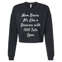Mom Brain: ItS Like A Browser With 1000 Tabs Open Cute Gift Cropped Pullover Crew