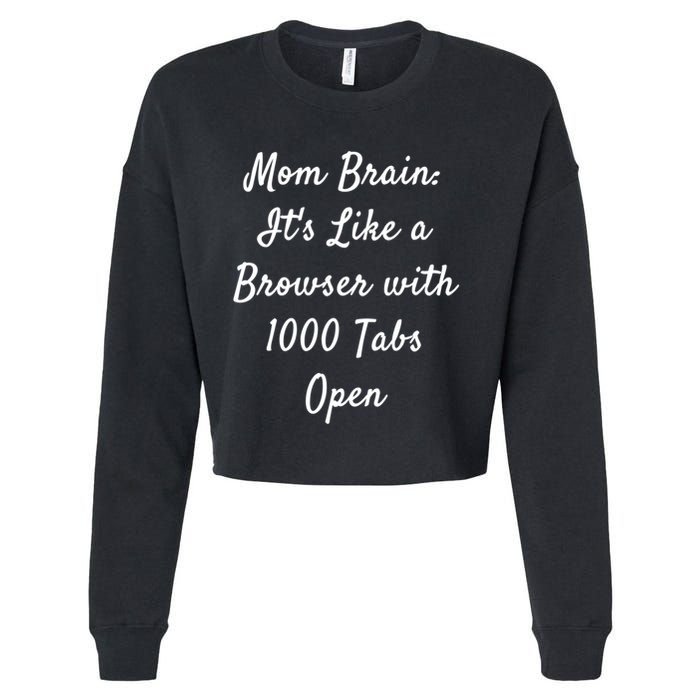 Mom Brain: ItS Like A Browser With 1000 Tabs Open Cute Gift Cropped Pullover Crew