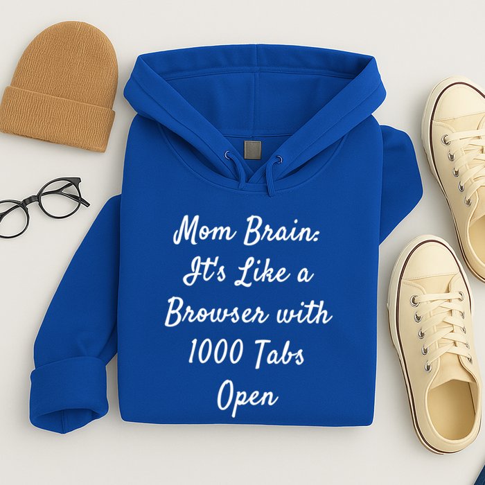 Mom Brain: ItS Like A Browser With 1000 Tabs Open Cute Gift Hoodie