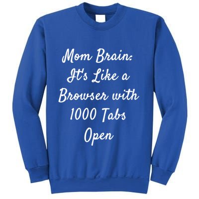 Mom Brain: ItS Like A Browser With 1000 Tabs Open Cute Gift Sweatshirt