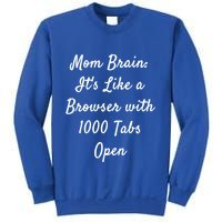 Mom Brain: ItS Like A Browser With 1000 Tabs Open Cute Gift Sweatshirt