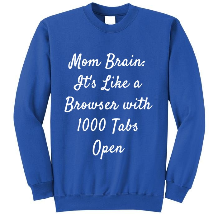 Mom Brain: ItS Like A Browser With 1000 Tabs Open Cute Gift Sweatshirt