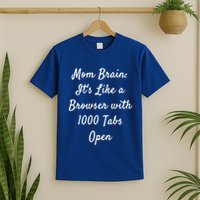 Mom Brain: ItS Like A Browser With 1000 Tabs Open Cute Gift T-Shirt