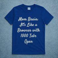 Mom Brain: ItS Like A Browser With 1000 Tabs Open Cute Gift T-Shirt
