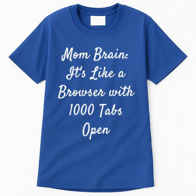 Mom Brain: ItS Like A Browser With 1000 Tabs Open Cute Gift Tall T-Shirt
