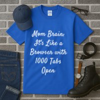Mom Brain: ItS Like A Browser With 1000 Tabs Open Cute Gift Tall T-Shirt