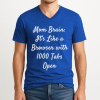 Mom Brain: ItS Like A Browser With 1000 Tabs Open Cute Gift V-Neck T-Shirt