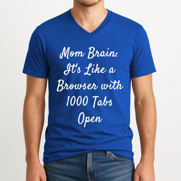 Mom Brain: ItS Like A Browser With 1000 Tabs Open Cute Gift V-Neck T-Shirt
