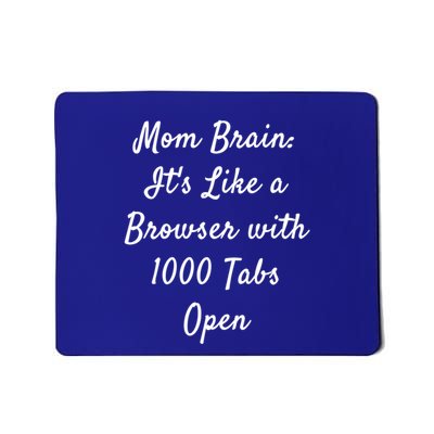 Mom Brain: ItS Like A Browser With 1000 Tabs Open Cute Gift Mousepad