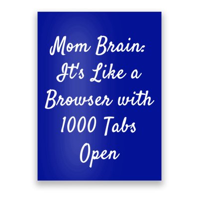 Mom Brain: ItS Like A Browser With 1000 Tabs Open Cute Gift Poster