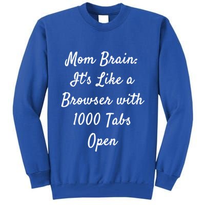 Mom Brain: ItS Like A Browser With 1000 Tabs Open Cute Gift Tall Sweatshirt