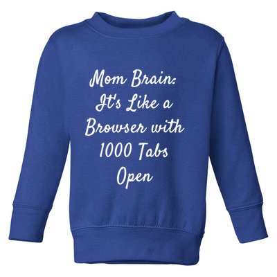 Mom Brain: ItS Like A Browser With 1000 Tabs Open Cute Gift Toddler Sweatshirt