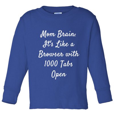 Mom Brain: ItS Like A Browser With 1000 Tabs Open Cute Gift Toddler Long Sleeve Shirt