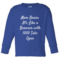Mom Brain: ItS Like A Browser With 1000 Tabs Open Cute Gift Toddler Long Sleeve Shirt