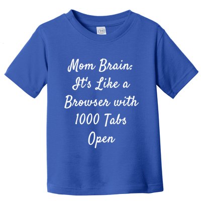 Mom Brain: ItS Like A Browser With 1000 Tabs Open Cute Gift Toddler T-Shirt