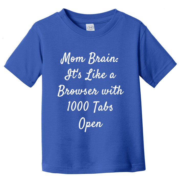 Mom Brain: ItS Like A Browser With 1000 Tabs Open Cute Gift Toddler T-Shirt