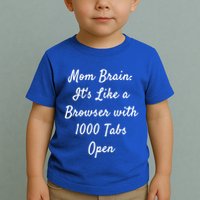 Mom Brain: ItS Like A Browser With 1000 Tabs Open Cute Gift Toddler T-Shirt