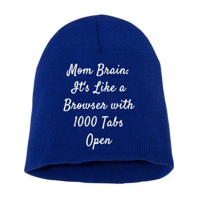 Mom Brain: ItS Like A Browser With 1000 Tabs Open Cute Gift Short Acrylic Beanie