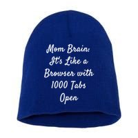 Mom Brain: ItS Like A Browser With 1000 Tabs Open Cute Gift Short Acrylic Beanie