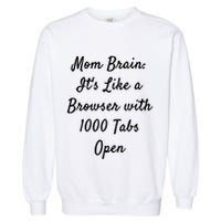 Mom Brain: ItS Like A Browser With 1000 Tabs Open Cute Gift Garment-Dyed Sweatshirt