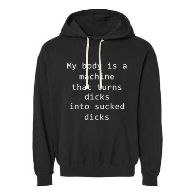 My Body Is A Machine That Turns Dicks Into Sucked Dicks Funny Meme Garment-Dyed Fleece Hoodie