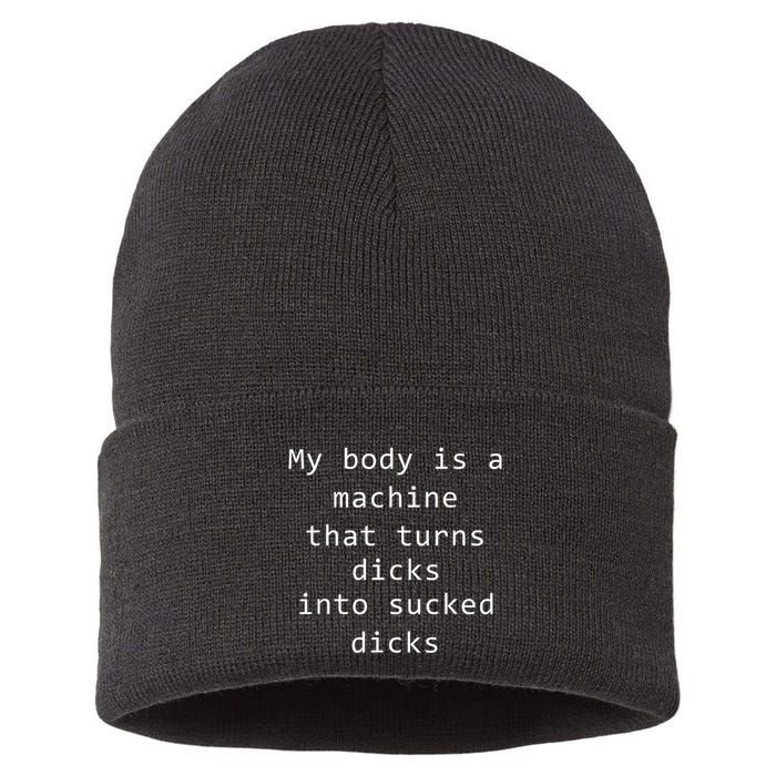 My Body Is A Machine That Turns Dicks Into Sucked Dicks Funny Meme Sustainable Knit Beanie