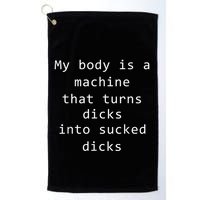 My Body Is A Machine That Turns Dicks Into Sucked Dicks Funny Meme Golf Towel
