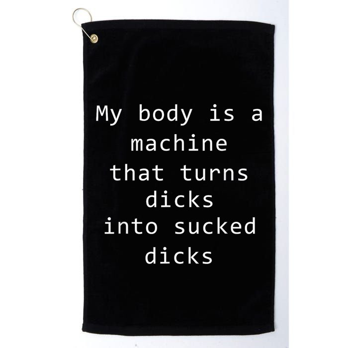 My Body Is A Machine That Turns Dicks Into Sucked Dicks Funny Meme Golf Towel