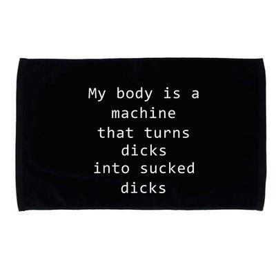 My Body Is A Machine That Turns Dicks Into Sucked Dicks Funny Meme Microfiber Hand Towel