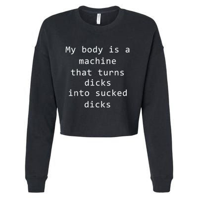 My Body Is A Machine That Turns Dicks Into Sucked Dicks Funny Meme Cropped Pullover Crew