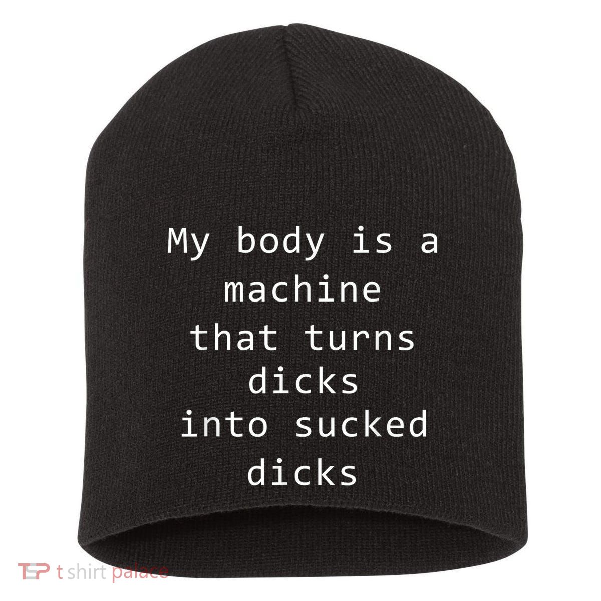 My Body Is A Machine That Turns Dicks Into Sucked Dicks Funny Meme Short Acrylic Beanie