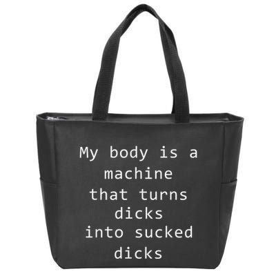 My Body Is A Machine That Turns Dicks Into Sucked Dicks Funny Meme Zip Tote Bag
