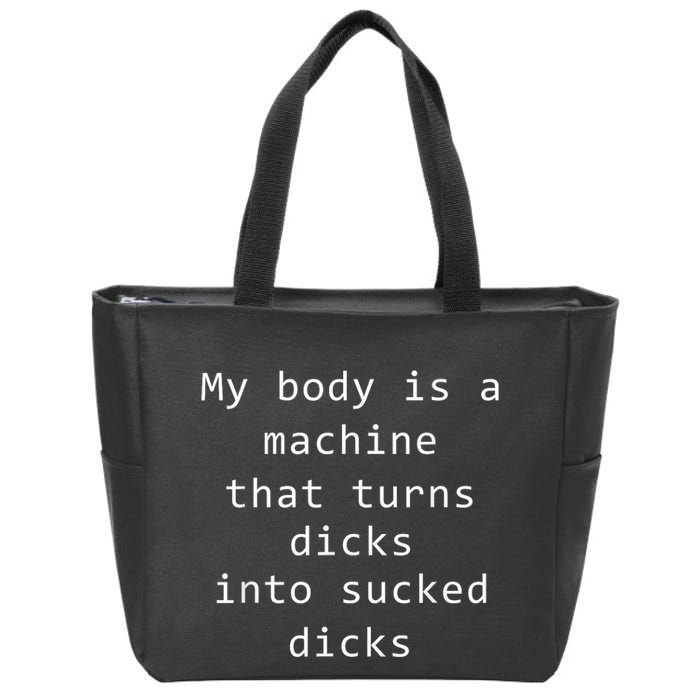My Body Is A Machine That Turns Dicks Into Sucked Dicks Funny Meme Zip Tote Bag