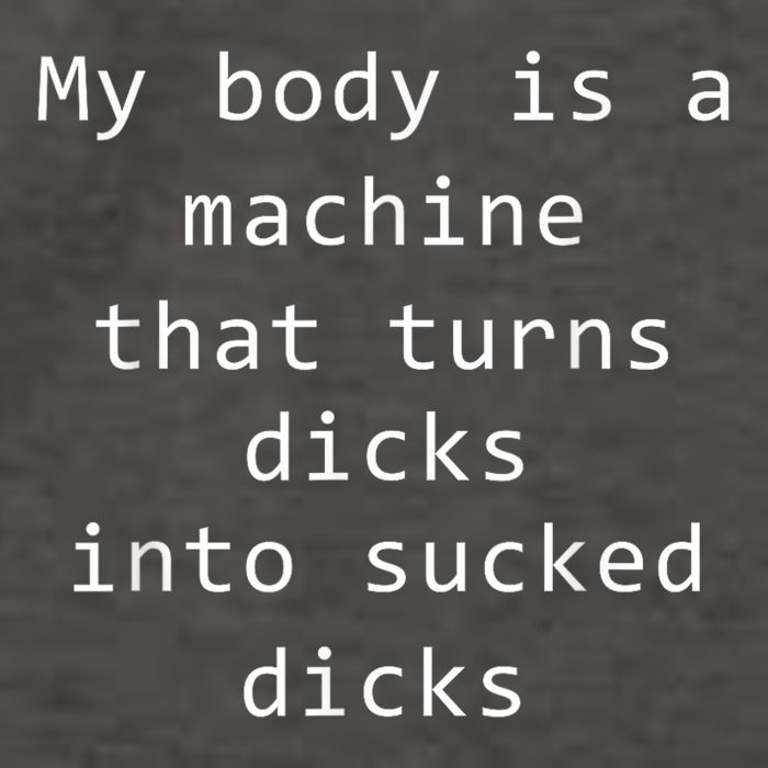 My Body Is A Machine That Turns Dicks Into Sucked Dicks Funny Meme Vector Backpack