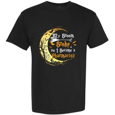 My Broom Is Broke So I Became A Pharmacist Halloween Garment-Dyed Heavyweight T-Shirt