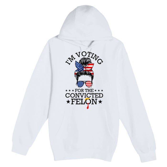 Messy Bun IM Voting For The Convicted Felon For Women Premium Pullover Hoodie